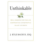 Unthinkable: Real Answers For Families Confronting Catastrophic Injury or Death - Hardcover