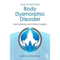 Face to Face with Body Dysmorphic Disorder: Psychotherapy and Clinical Insights - Paperback