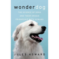 Wonderdog: The Science of Dogs and Their Unique Friendship with Humans - Hardcover