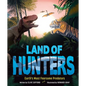 Land of Hunters: Earth's Most Fearsome Predators - Hardcover
