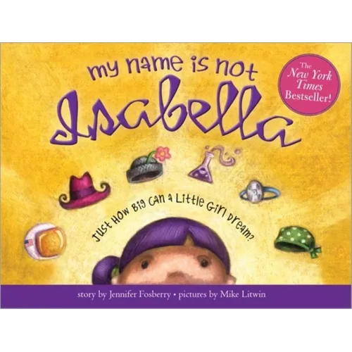 My Name Is Not Isabella: Just How Big Can a Little Girl Dream? - Hardcover