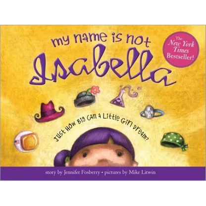 My Name Is Not Isabella: Just How Big Can a Little Girl Dream? - Hardcover