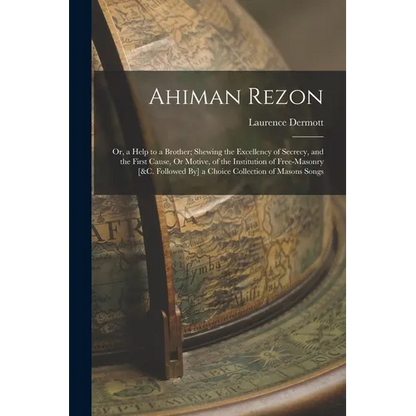 Ahiman Rezon: Or, a Help to a Brother; Shewing the Excellency of Secrecy, and the First Cause, Or Motive, of the Institution of Free - Paperback