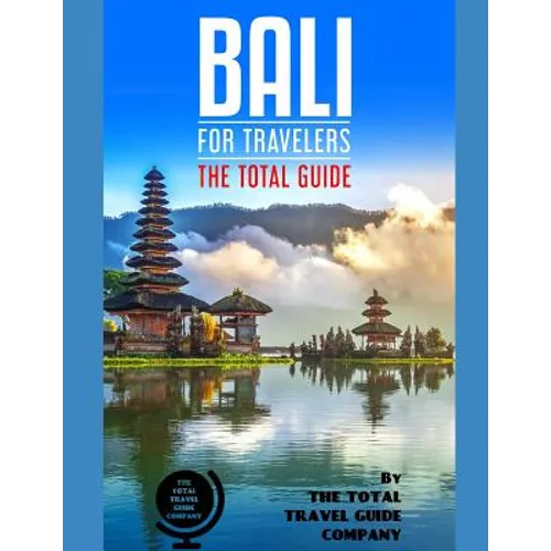 BALI FOR TRAVELERS. The total guide: The comprehensive traveling guide for all your traveling needs. By THE TOTAL TRAVEL GUIDE COMPANY - Paperback