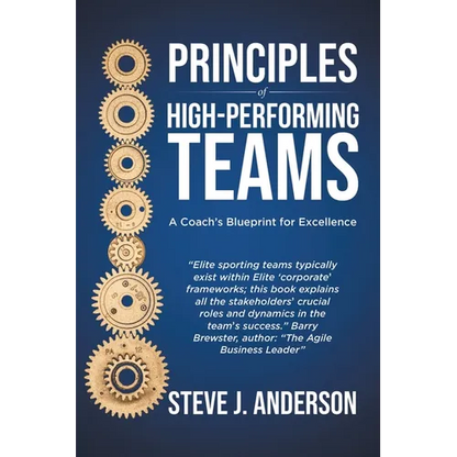 Principles of High Performing Teams: A Coach's Blueprint for Excellence - Paperback