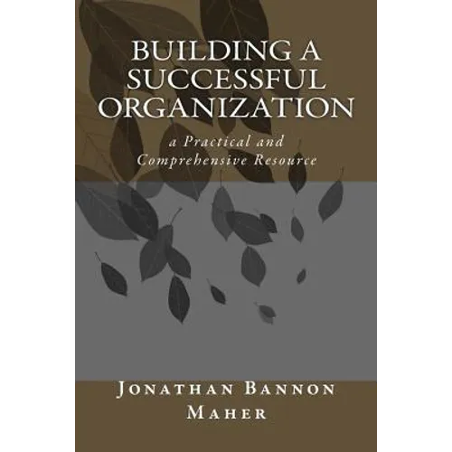 Building a Successful Organization: a Practical and Comprehensive Resource - Paperback