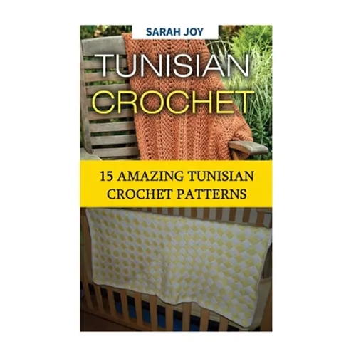 Tunisian Crochet: 15 Amazing Tunisian Crochet Patterns - Paperback