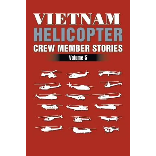 Vietnam Helicopter Crew Member Stories: Volume 5 - Paperback