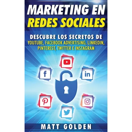 Marketing en redes sociales: Descubre los secretos de YouTube, Facebook Advertising, LinkedIn, Pinterest, Twitter e Instagram (Spanish Edition) - Hardcover