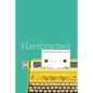 Harebrained: It seemed like a good idea at the time - Paperback