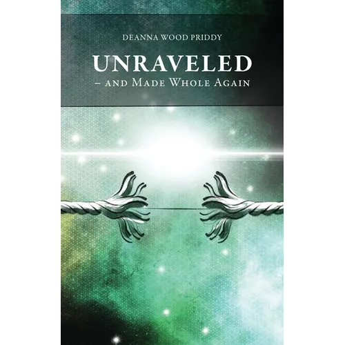 Unraveled - And Made Whole Again - Paperback