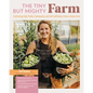 The Tiny But Mighty Farm: Cultivating High Yields, Community, and Self-Sufficiency from a Home Farm - Start Growing Food Today - Meet the Best Varieti - Paperback