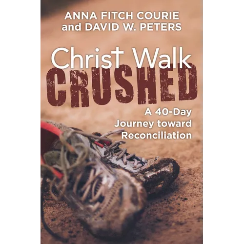 Christ Walk Crushed: A 40-Day Journey Toward Reconciliation - Paperback