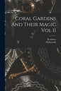 Coral Gardens And Their Magic Vol II - Paperback