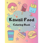 Kawaii Food Coloring Book: 34 Cute Coloring Pages For All Ages - Paperback