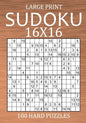 Large Print Sudoku 16x16 - 100 Hard Puzzles: Very Difficult Hexadoku with Solutions - Sudoku Variant Puzzle Book for Adults - Paperback