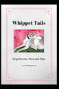 Whippet Tails: Dog Stories, Pics and Tips - Paperback