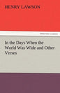 In the Days When the World Was Wide and Other Verses - Paperback