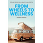 From Wheels to Wellness: Tips and Tricks for a Healthy Van Lifestyle - Hardcover