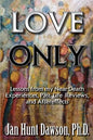 Love Only: Lessons from my Near-Death Experiences, Past Life Reviews, and Aftereffects - Paperback