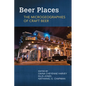 Beer Places: The Microgeographies of Craft Beer - Paperback
