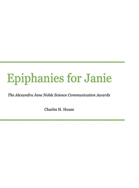 Epiphanies for Janie: Alexandra Jane Noble Science Communication Awards - Hardcover