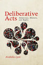 Deliberative Acts: Democracy, Rhetoric, and Rights - Paperback