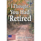 I Thought You Had Retired - Paperback