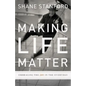 Making Life Matter: Embracing the Joy in the Everyday - Paperback