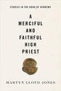 A Merciful and Faithful High Priest: Studies in the Book of Hebrews - Paperback