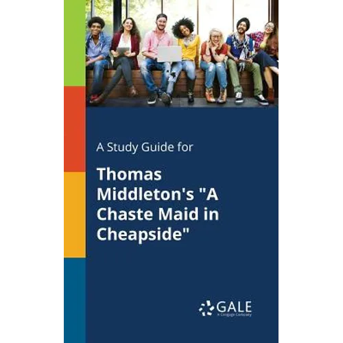A Study Guide for Thomas Middleton's "A Chaste Maid in Cheapside" - Paperback