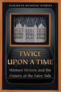 Twice Upon a Time: Women Writers and the History of the Fairy Tale - Paperback
