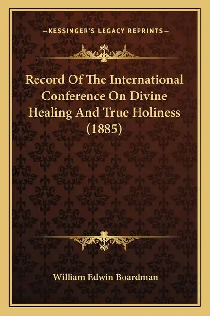 Record Of The International Conference On Divine Healing And True Holiness (1885) - Paperback