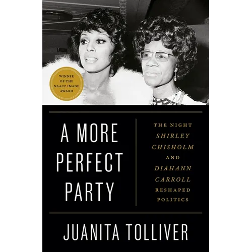 A More Perfect Party: The Night Shirley Chisholm and Diahann Carroll Reshaped Politics - Hardcover