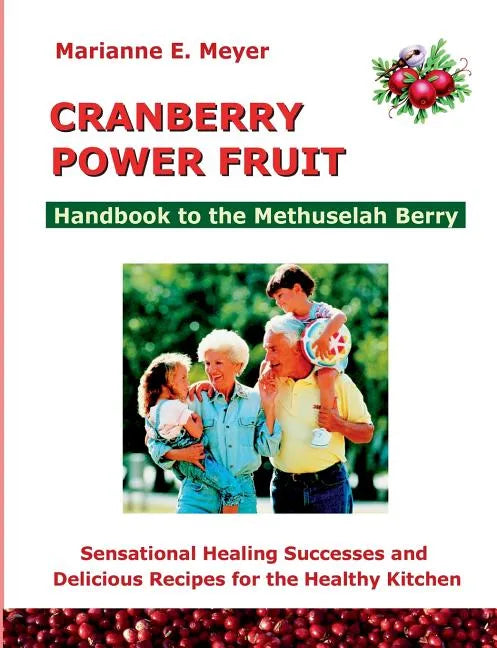 Cranberry Power Fruit: Handbook to the Methusalem Berry Sensational Healing Successes - Paperback