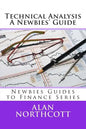 Technical Analysis A Newbies' Guide: An Everyday Guide to Technical Analysis of the Financial Markets - Paperback