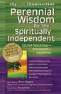 Perennial Wisdom for the Spiritually Independent: Sacred Teachings--Annotated & Explained - Paperback
