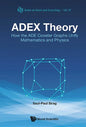 Adex Theory: How the Ade Coxeter Graphs Unify Mathematics and Physics - Hardcover