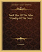 Book One of the False Worship of the Gods - Paperback
