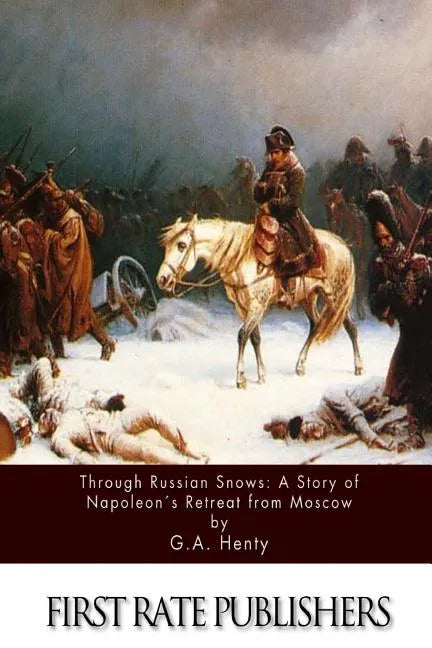 Through Russian Snows: A Story of Napoleon's Retreat from Moscow - Paperback