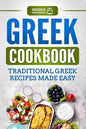 Greek Cookbook: Traditional Greek Recipes Made Easy - Paperback