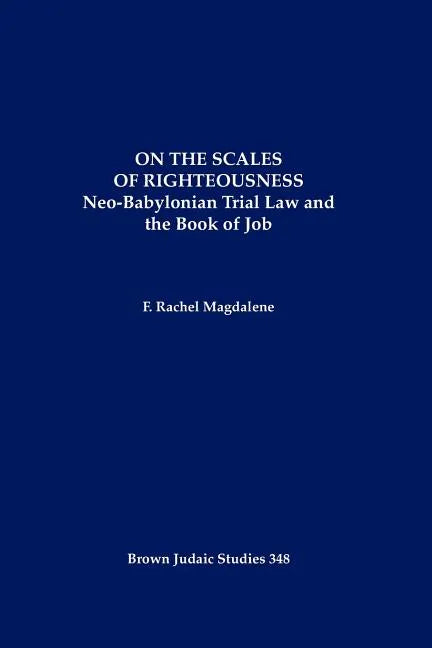 On the Scales of Righteousness: Neo-Babylonian Trial Law and the Book of Job - Paperback