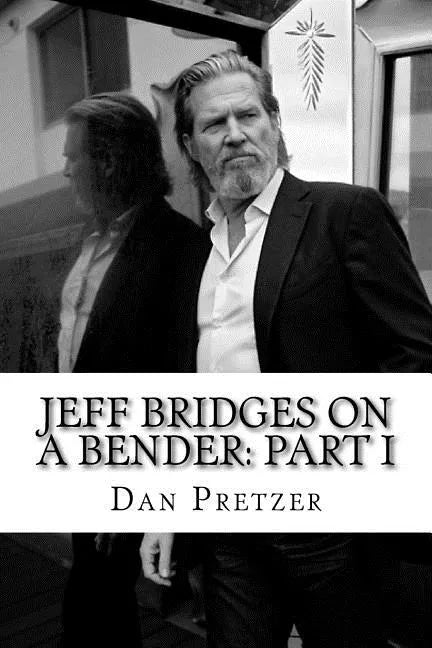 Jeff Bridges on a Bender: Part I - Paperback