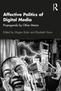 Affective Politics of Digital Media: Propaganda by Other Means - Paperback