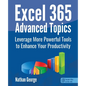 Excel 365 Advanced Topics: Leverage More Powerful Tools to Enhance Your Productivity - Paperback