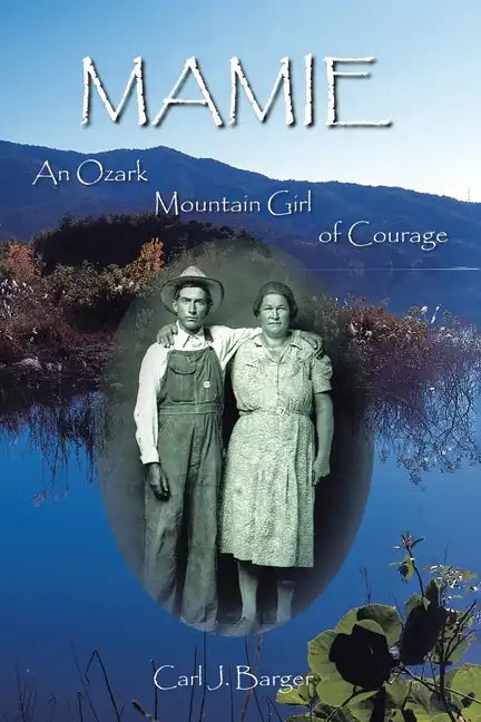 Mamie: An Ozark Mountain Girl of Courage - Paperback