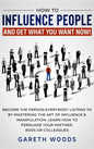 How to Influence People and Get What You Want: Now Become The Person Everybody Listens to by Mastering the Art of Influence & Manipulation. Learn How - Hardcover