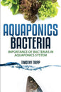 Aquaponics Bacteria: Importance of Bacterias in Aquaponics System - Paperback