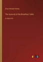 The Autocrat of the Breakfast-Table: in large print - Paperback