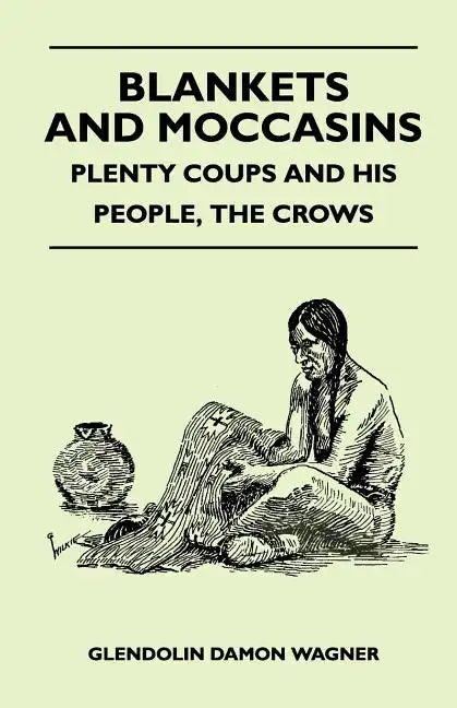 Blankets And Moccasins - Plenty Coups And His People, The Crows - Paperback